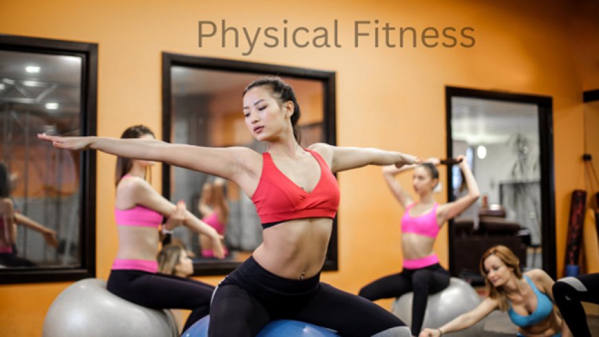 The Importance of Physical Fitness in our life