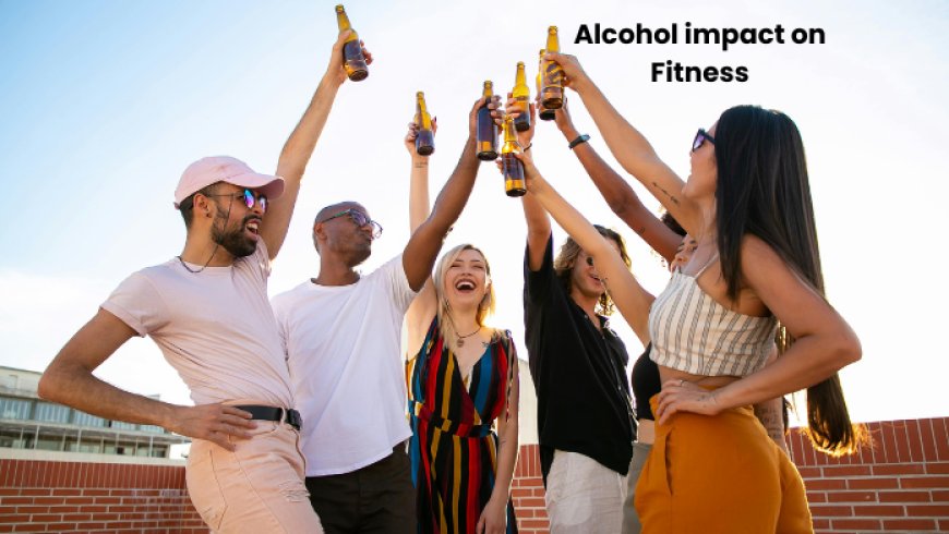 Impact of Alcohol on Your Fitness and Health Goals